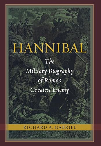Hannibal: The Military Biography of Rome's Greatest Enemy