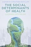 The Social Determinants of Health: Looking Upstream