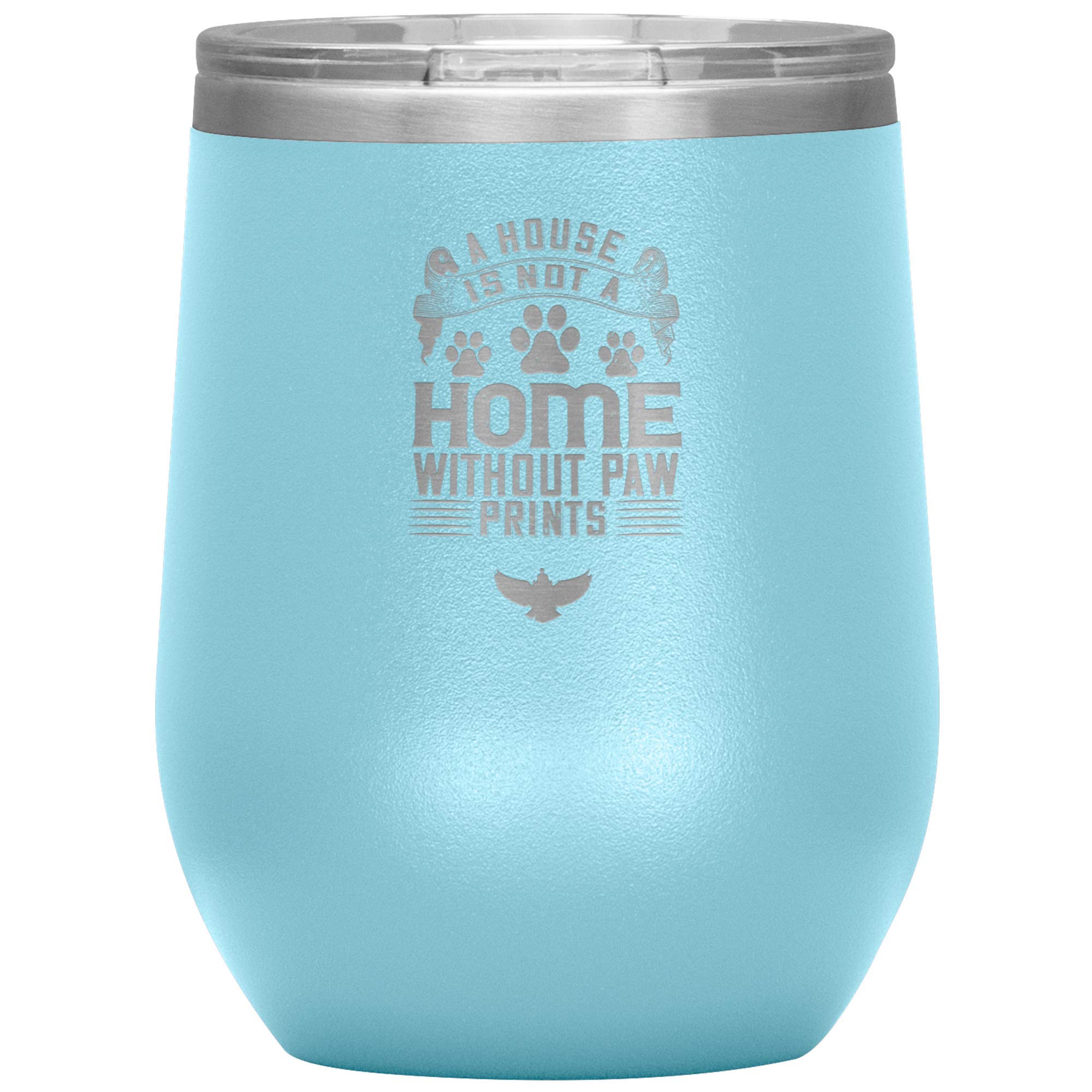 A House Is Not A Home Without A Paw Prints - Wine Tumbler 12 oz.