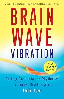 Brain Wave Vibration: Getting Back into the Rhythm of a Happy, Healthy Life