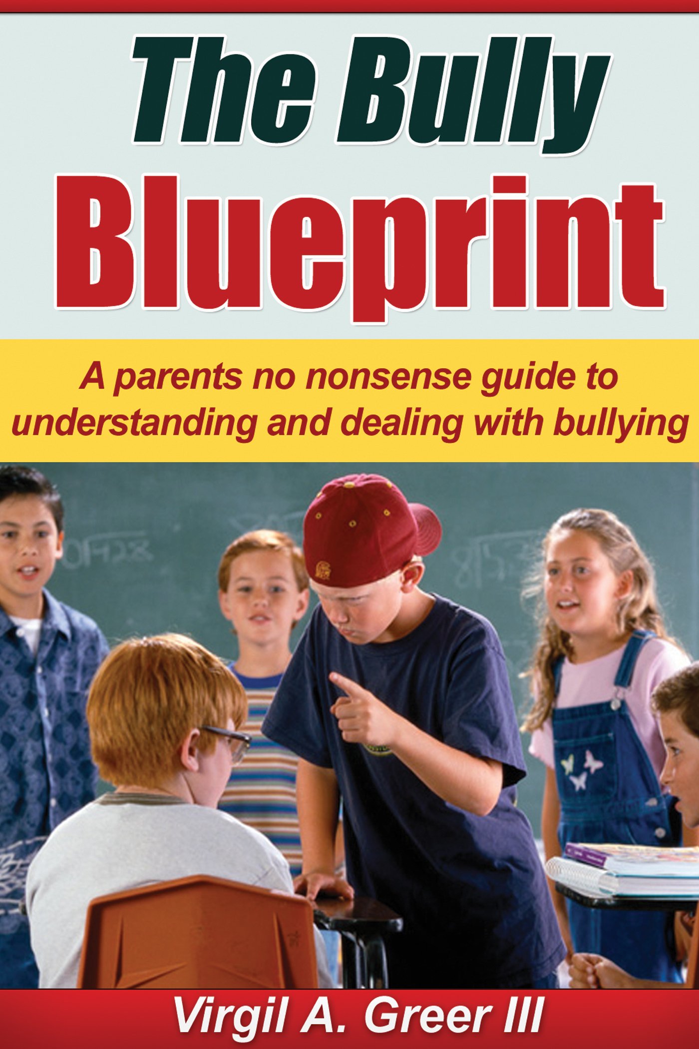The Bully Blueprint: A No Nonsense Guide to Understanding and Dealing with Bullies