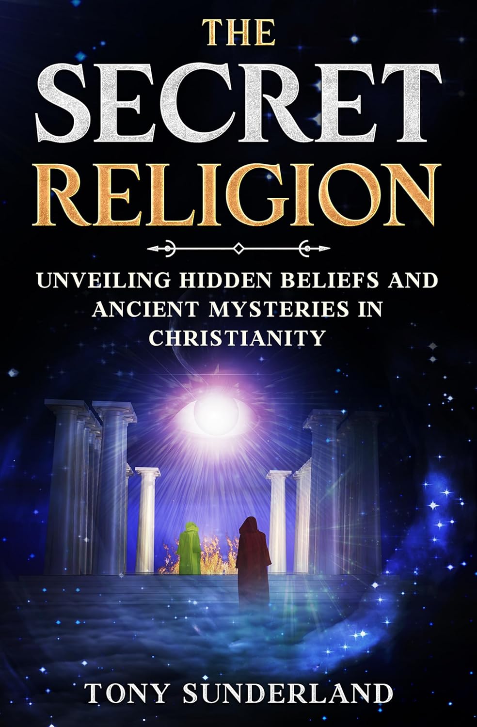 THE SECRET RELIGION Unveiling Hidden Beliefs and Ancient