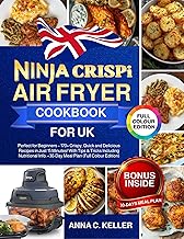 Ninja Crispi Air Fryer Cookbook for UK: Perfect for Beginners – 170+ Crispy, Quick and Delicious Recipes in Just 15 Minutes! With Tips & Tricks Including Nutritional Info. +30-Day Meal Plan