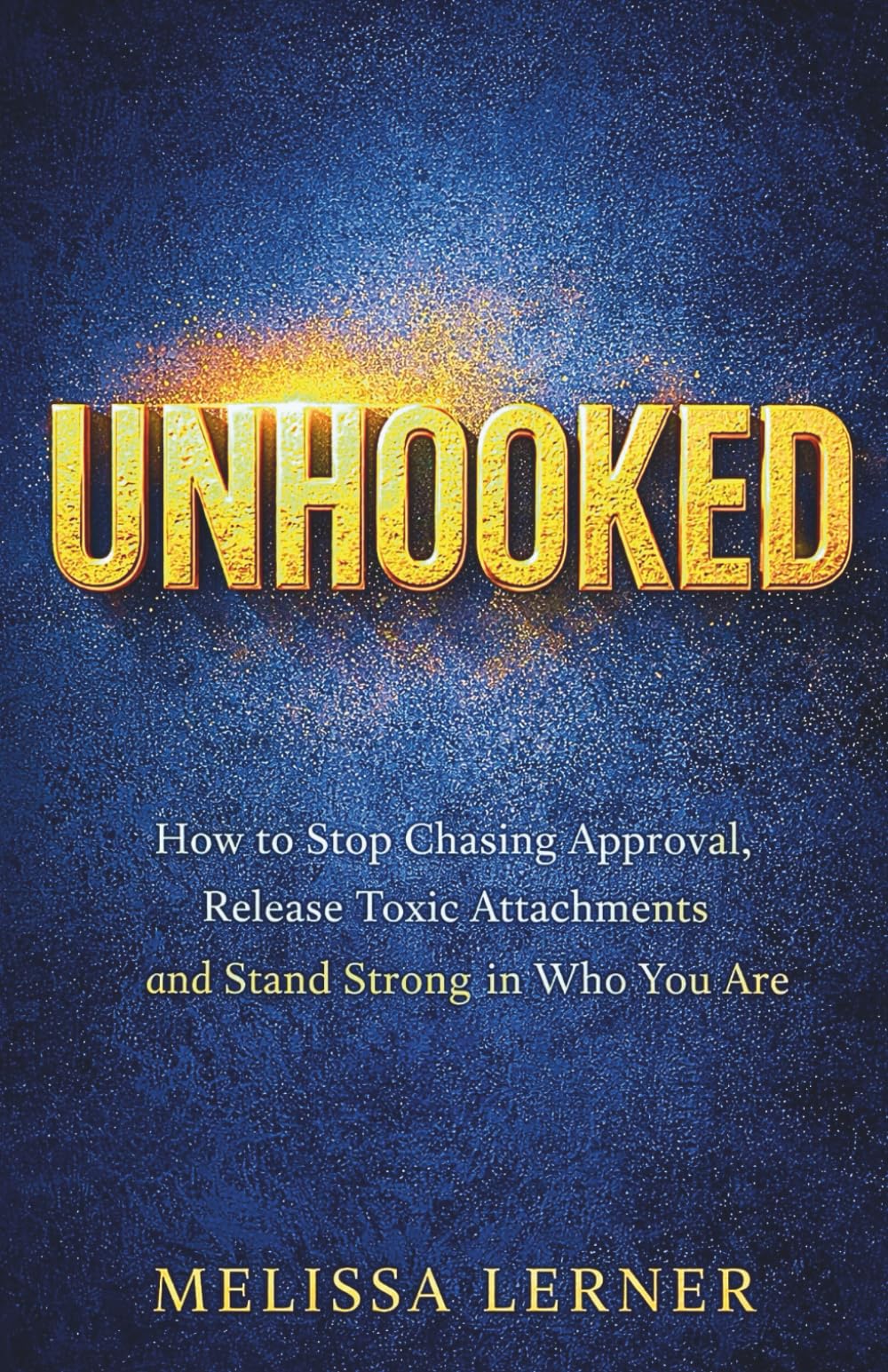UNHOOKED: How to Stop Chasing Approval, Release Toxic Attachments and Stand Strong in Who You Are (The Empath’s Boundaries & Freedom Series: Guides ... inner peace for empaths and sensitive souls)