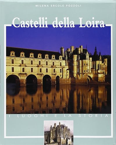 Castelli della Loira. Ediz. illustrata