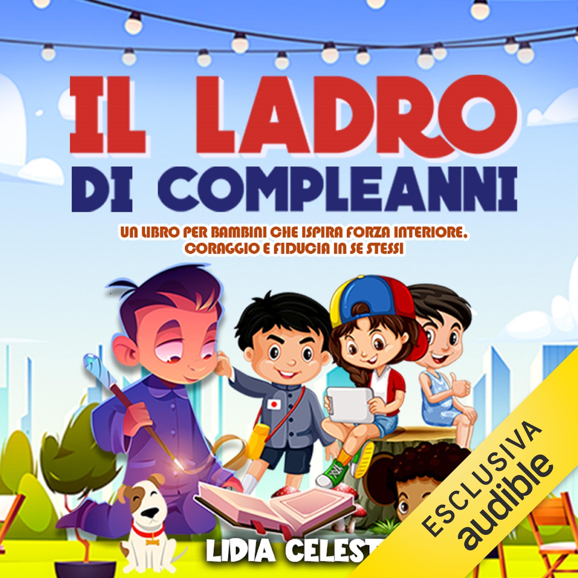 Il Ladro Di Compleanni: Libro per Bambini su Forza Interiore, Coraggio e Fiducia in Se Stessi