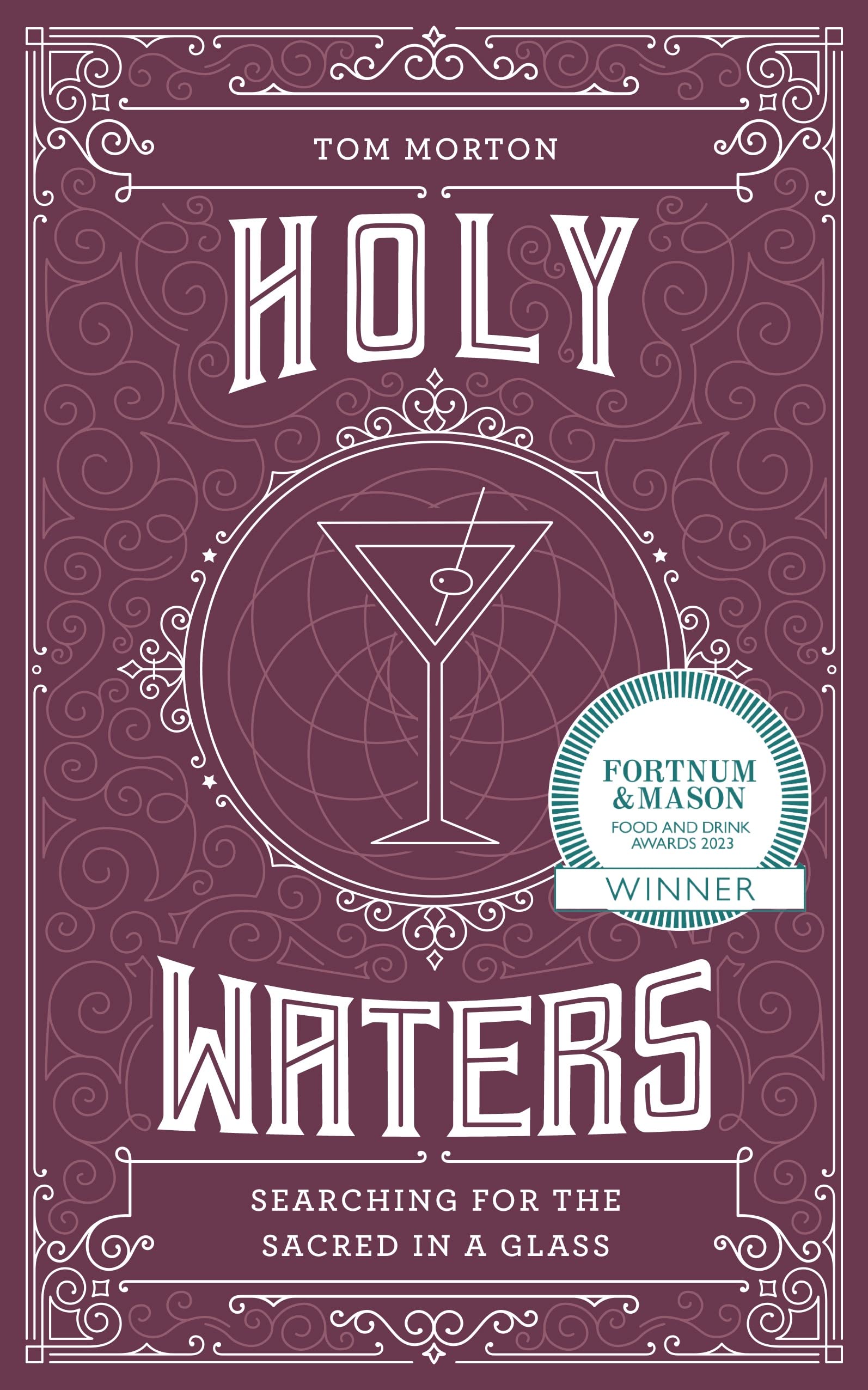 Holy Waters: Searching for the sacred in a glass. WINNER BEST... - Tom Morton