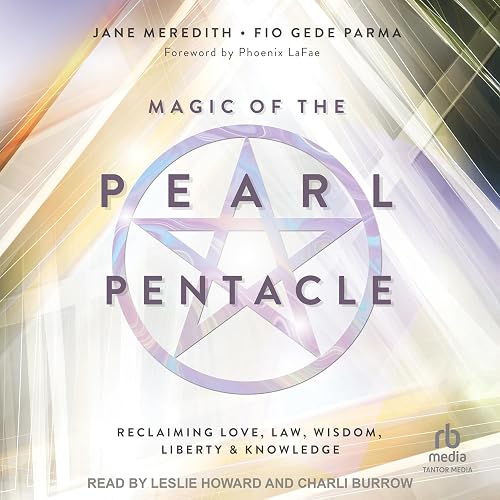 Magic of the Pearl Pentacle: Reclaiming Love, Law, Wisdom, Liberty