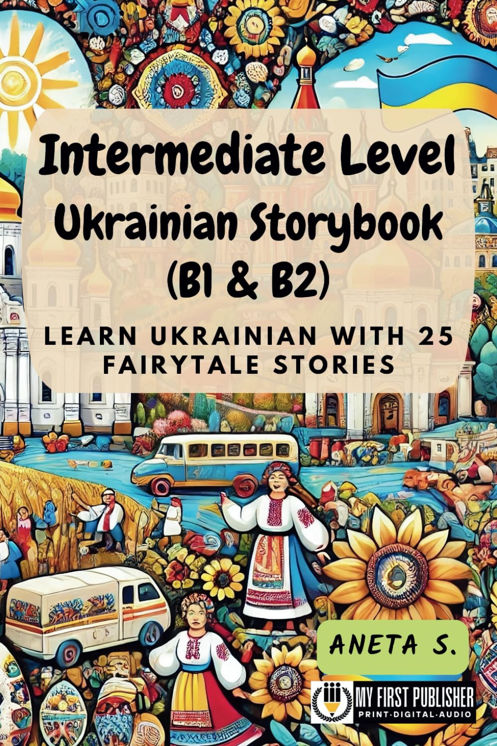 Intermediate Level Ukrainian Storybook (B1 & B2): Learn Ukrainian with 25 Fairytale Stories (Learning Ukrainian with Ease)