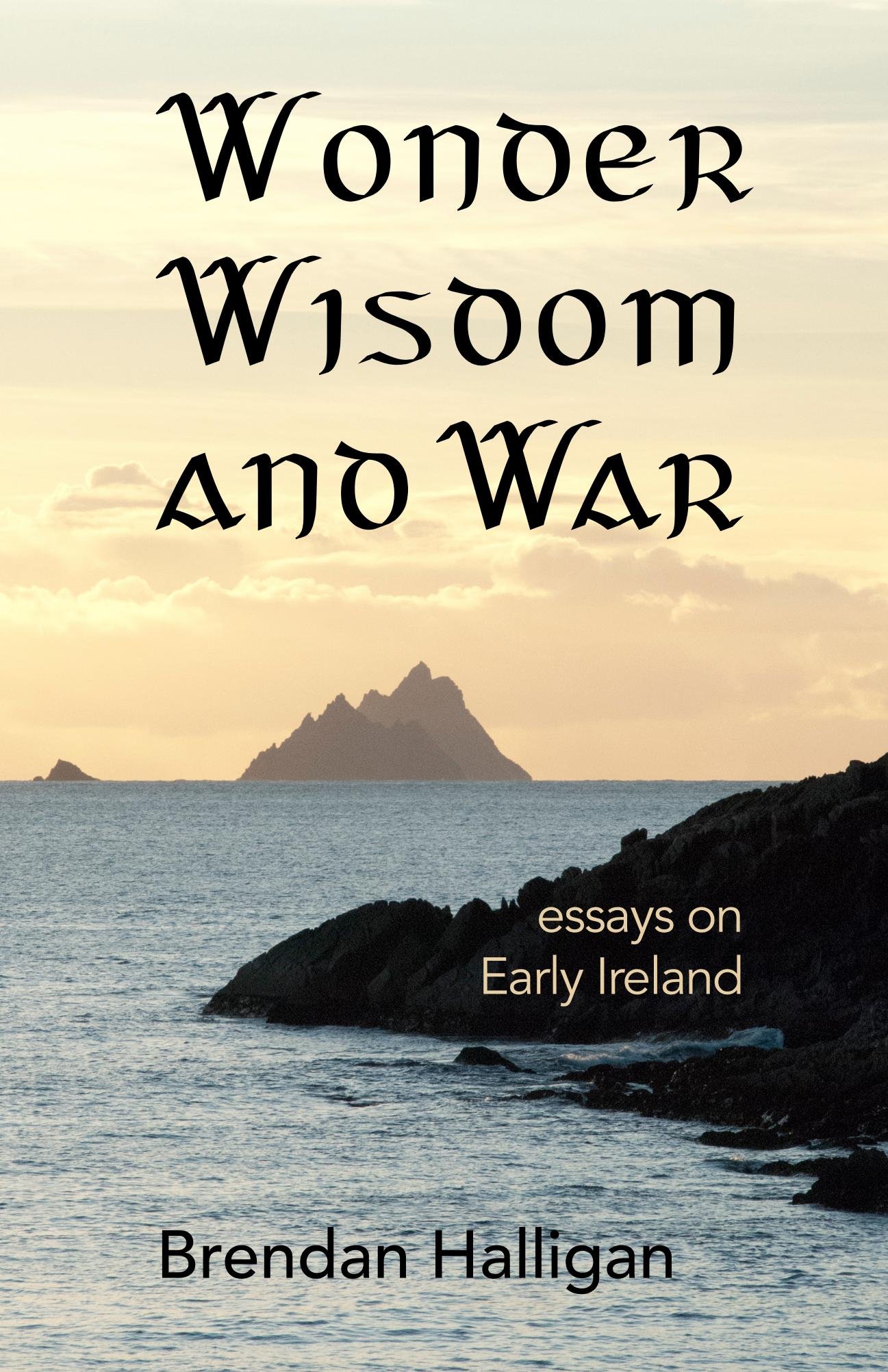 Wonder Wisdom And War: Essays on early Ireland
