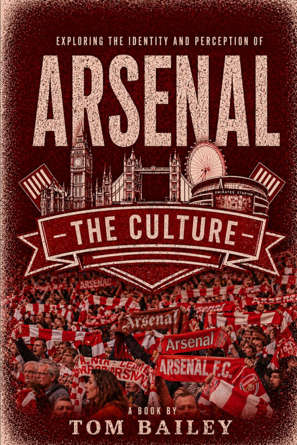 Arsenal: The Culture (The Culture: Football Clubs Series)