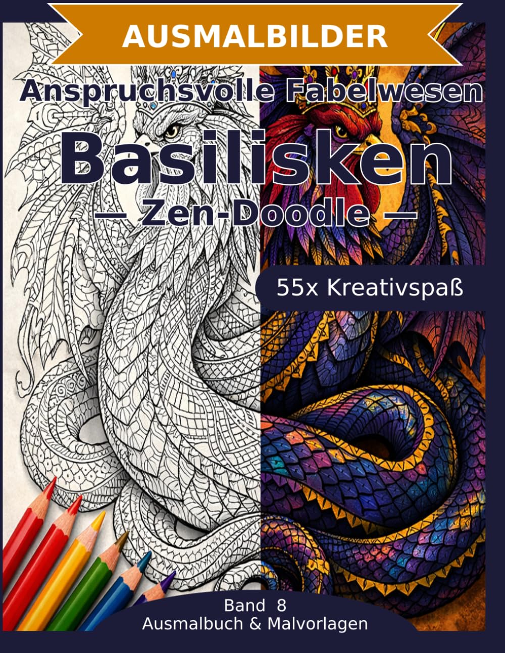 Anspruchsvolle Fabelwesen: Basilisken — Ausmalbuch: 55 Basilisken-Ausmalbilder im Zen-Doodle-Stil | Feine Details und komplexe Muster | ... zum Ausmalen (Ausmalbuch & Malvorlagen)