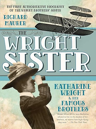 The Wright Sister: Katharine Wright and her Famous Brothers