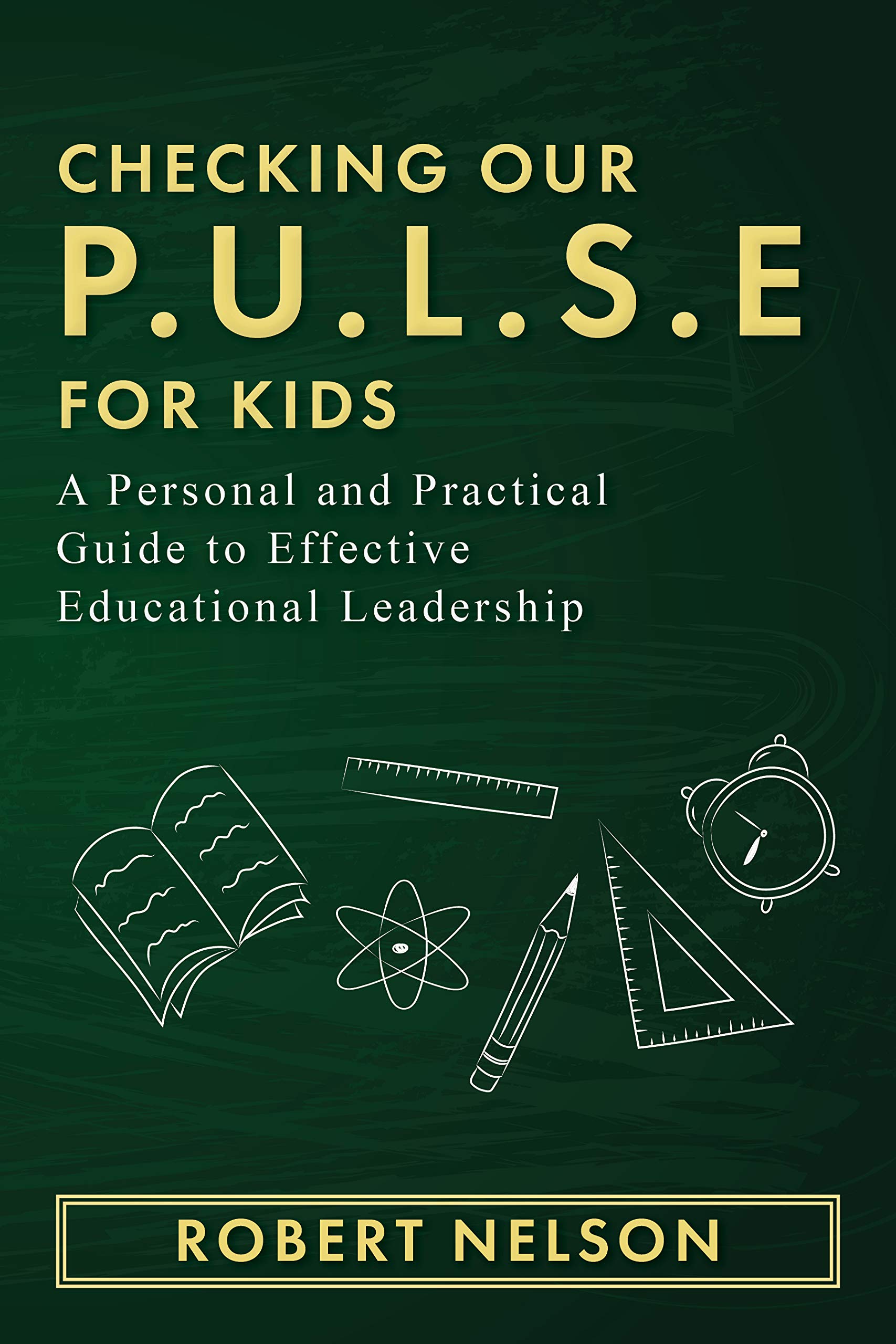 Checking Our P.U.L.S.E. For Kids: A Personal and Practical Guide to Effective Educational Leadership