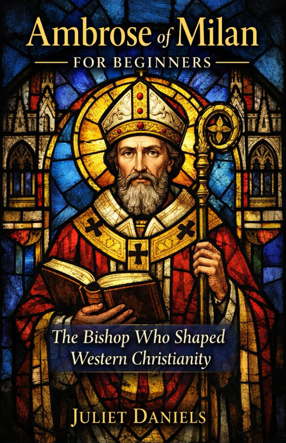 Ambrose of Milan for Beginners: The Bishop Who Shaped Western Christianity