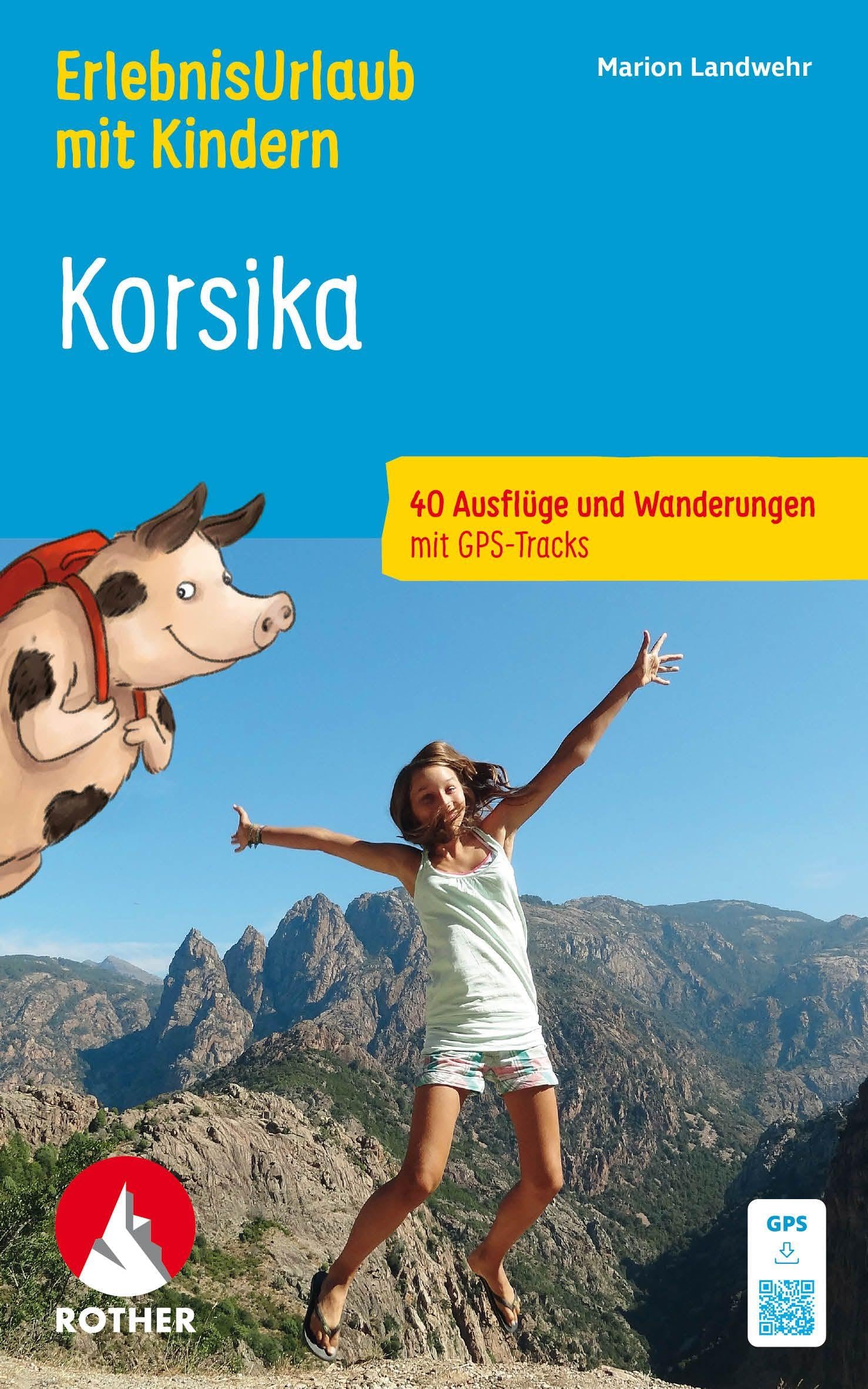ROTHER Wanderbuch ErlebnisUrlaub mit Kindern Korsika. 40 Ausflüge und Wanderungen: Inkl. GPS-Tracks zum Download
