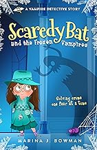 Scaredy Bat and the Frozen Vampires: An Illustrated Mystery Chapter Book for Kids 7-10 (Scaredy Bat: A Vampire Detective Series 1) By Marina J. Bowman