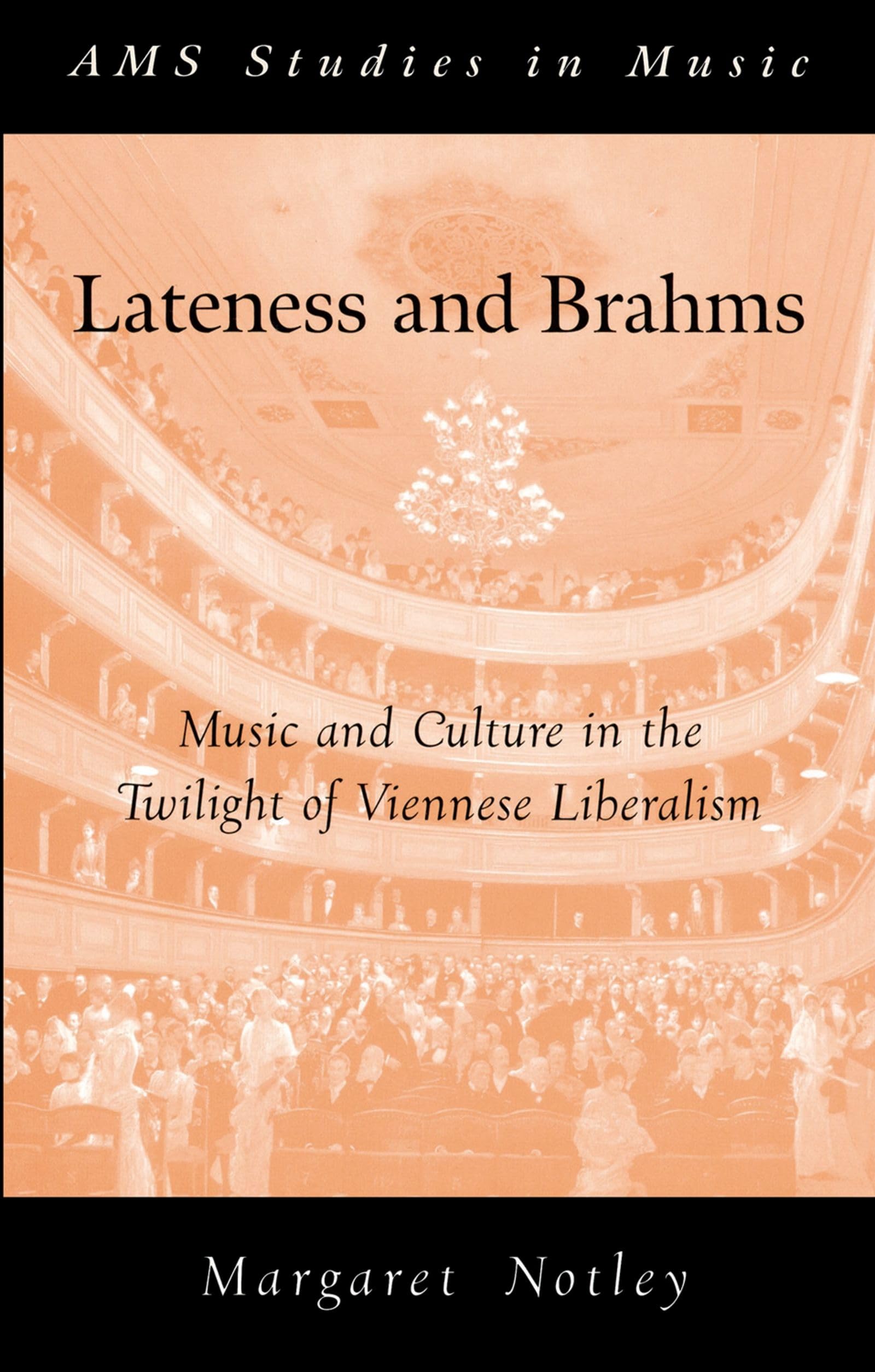 Lateness and Brahms: Music and Culture in the Twilight of Viennese Liberalism