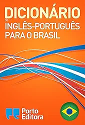 Dicionário Porto Editora de Inglês-Português para o Brasil / Porto Editora English-Brazilian Portuguese Dictionary
