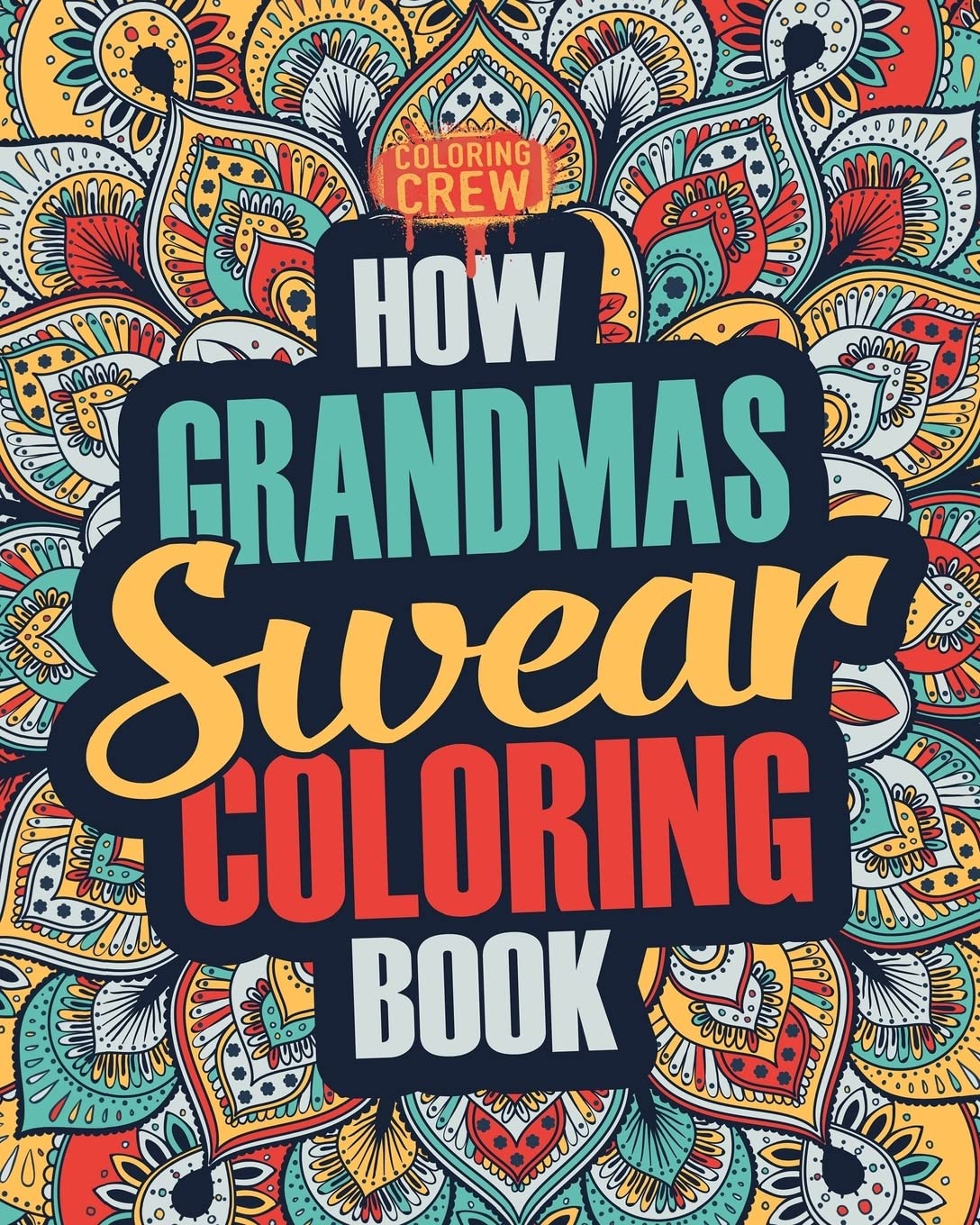 How Grandmas Swear Coloring Book: A Funny, Irreverent, Clean Swear Word Grandma Coloring Book Gift Idea: Volume 1
