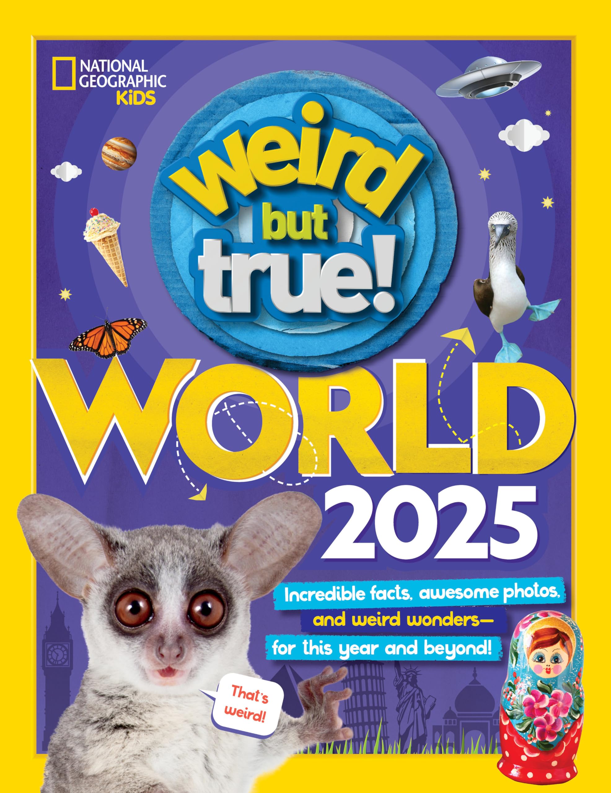 Weird But True World 2025: Incredible Facts, Awesome Photos, and Weird Wonders--For This Year and Beyond!