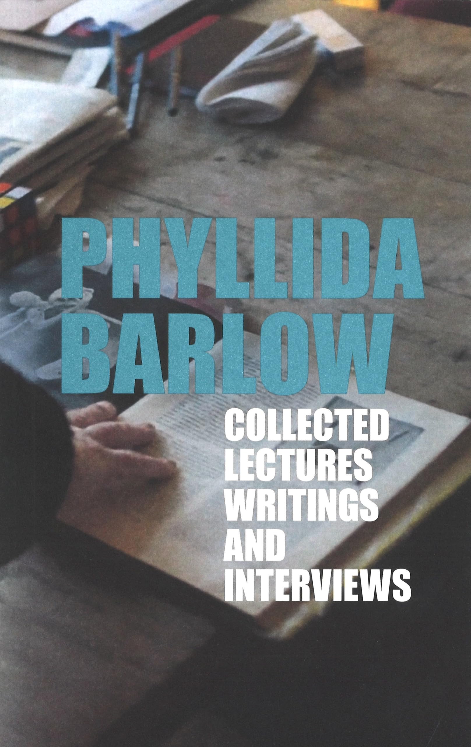 Phyllida Barlow: Lectures, Writings, and Interviews: Collected Lectures, Writings and Interviews