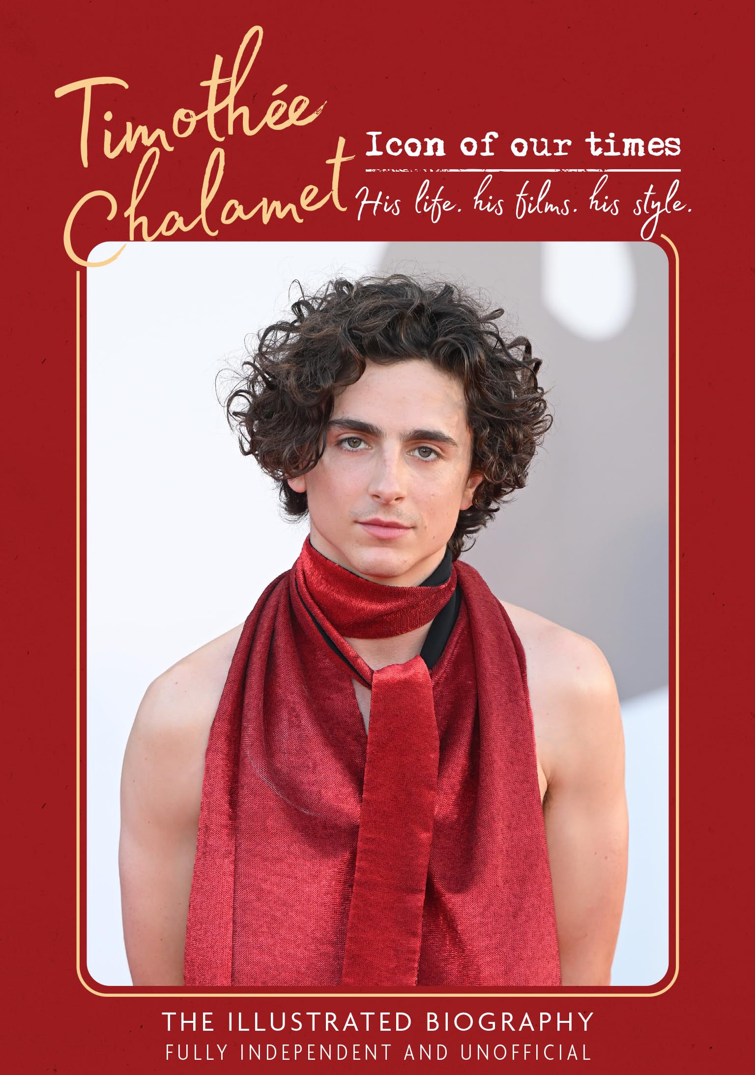 Timothee Chalamet - Icon of Our Times: His Life. His Films. His