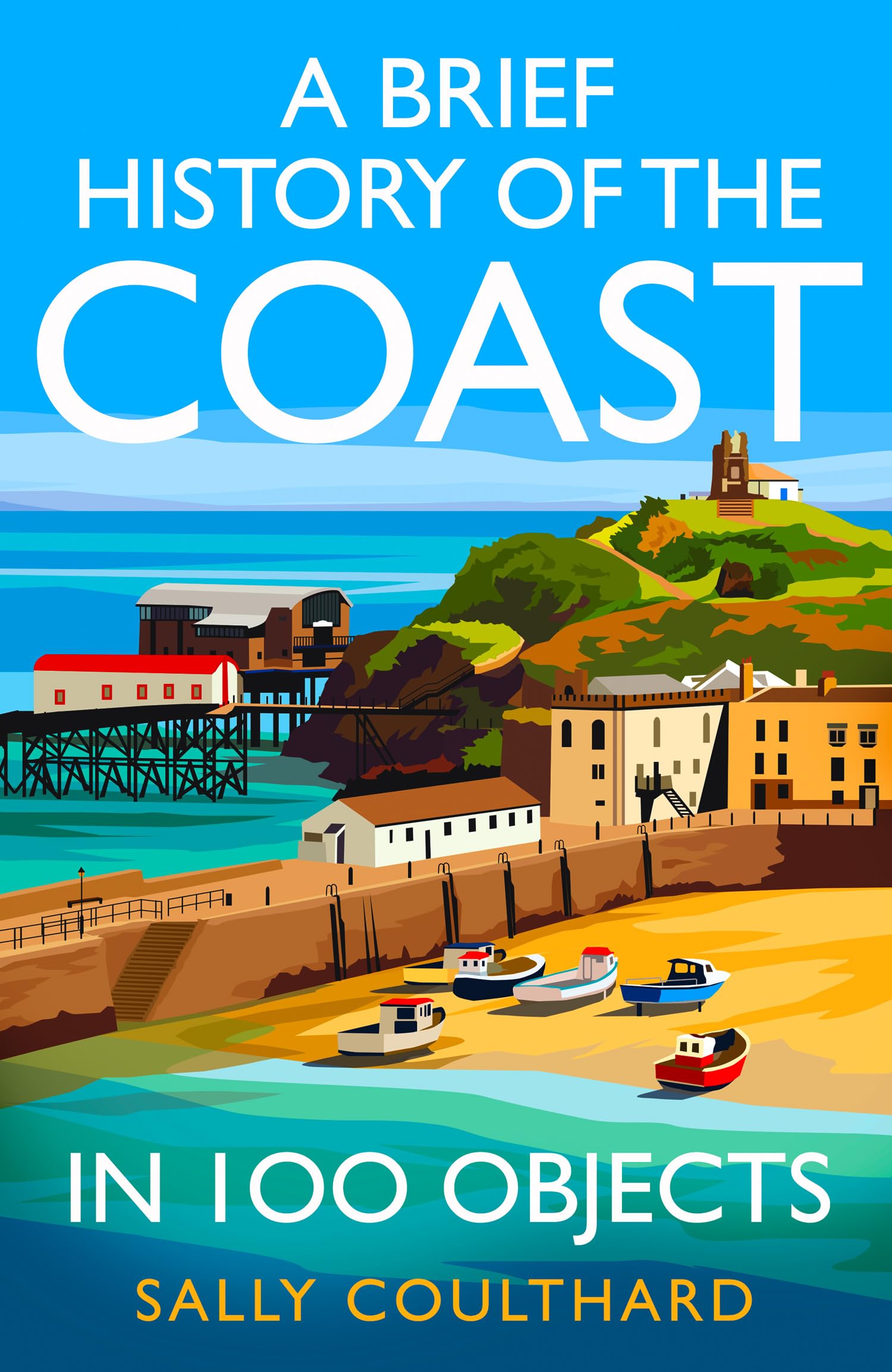 A Brief History of the Coast in 100 Objects: An illustrated history of the British coast by a leading historian