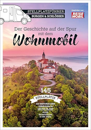 Stellplatzführer Burgen &amp; Schlösser: Der Geschichte auf der Spur mit dem Wohnmobil (Stellplatzführer, Erlebnis mit dem Wohnmobil: von der Fachzeitschrift Reisemobil International)
