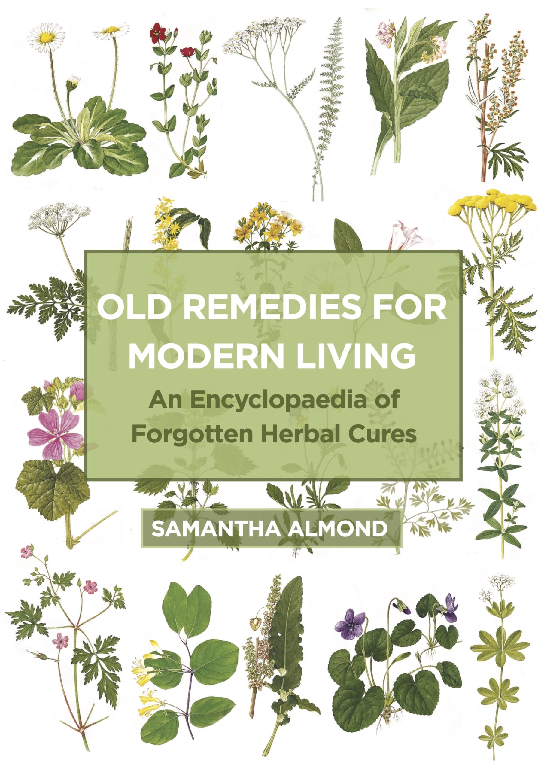 Old Remedies for Modern Living: An Encyclopaedia of Forgotten Herbal Cures