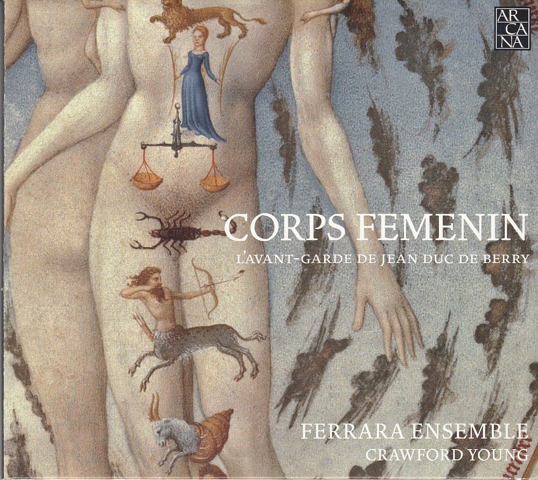 Corps Femenin: L'avant-Garde de Jean Duc de Berry [Audio CD] Crawford Young; Ferrara Ensemble; Solage; Anonymous, Italian; Anonymous, French; Anonymous, Codex Chantilly; Edigius Augustinus; Rodericus; Guido; Jaquemin de Senleches and Jean Robert Trebor