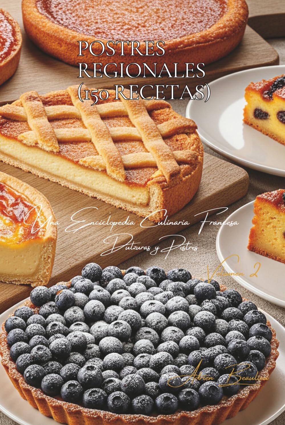 Postres Regionales (150 Recetas): Dulzuras y Postres Volume Dos