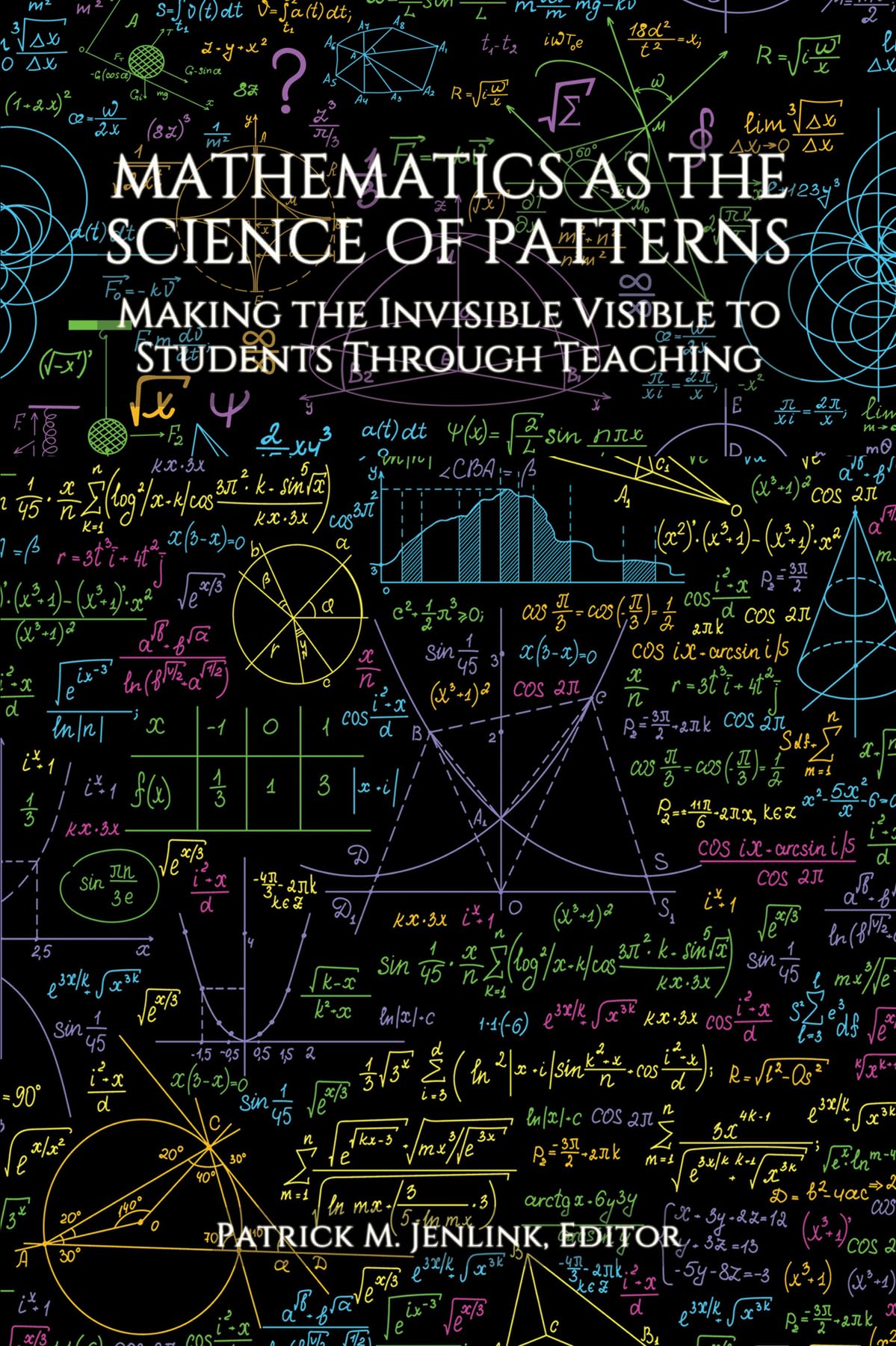 Mathematics As the Science of Patterns: Making the Invisible Visible to Students Through Teaching Hardcover – 1 February 2022