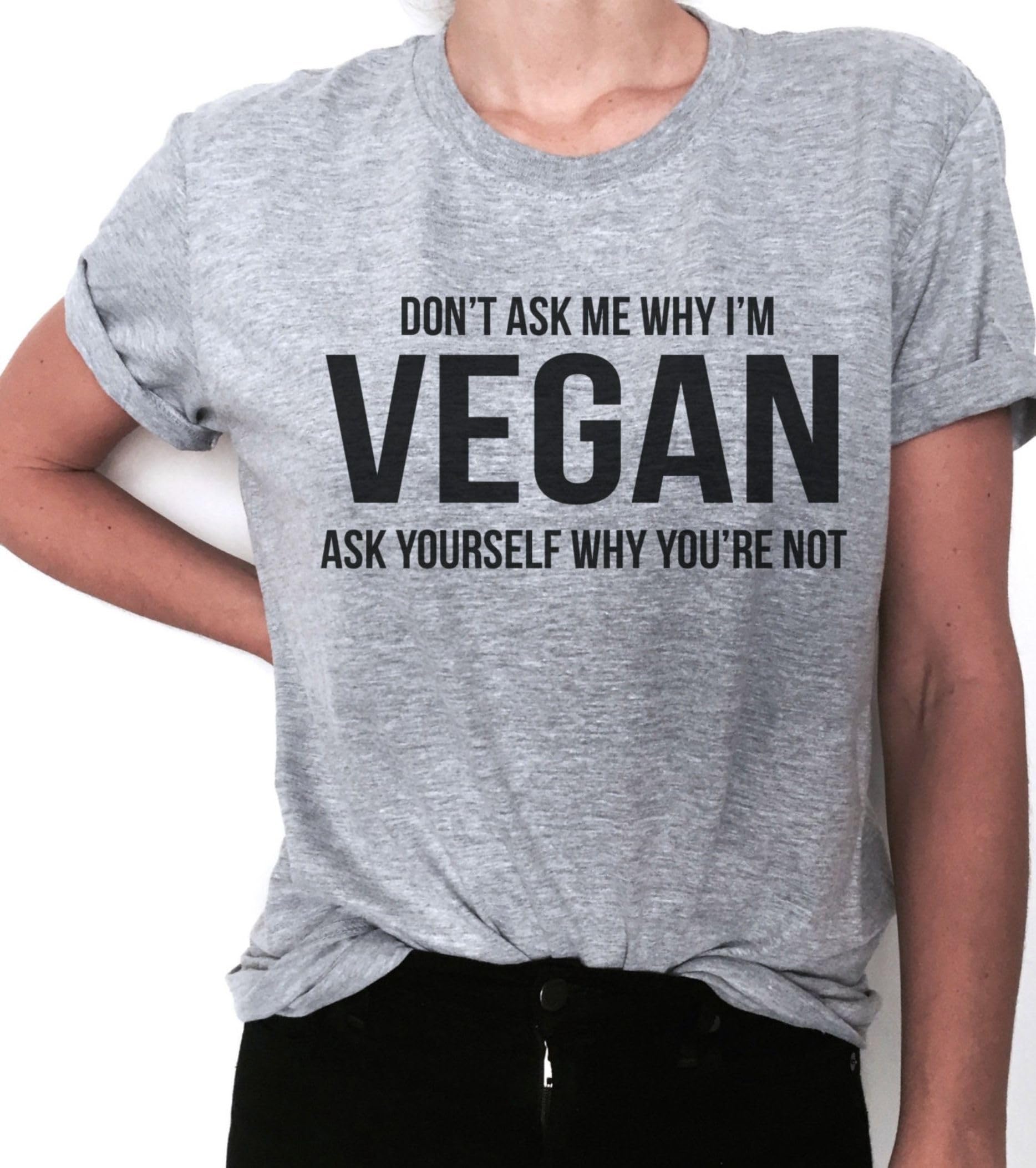 GenericDont Ask Me Why Im I Am Vegan Ask Yourself Why Youre Not Tshirt Tees Funny Humor Vegan Vegetarian Veganism Hipster Cute Quote Slogan Saying Tee