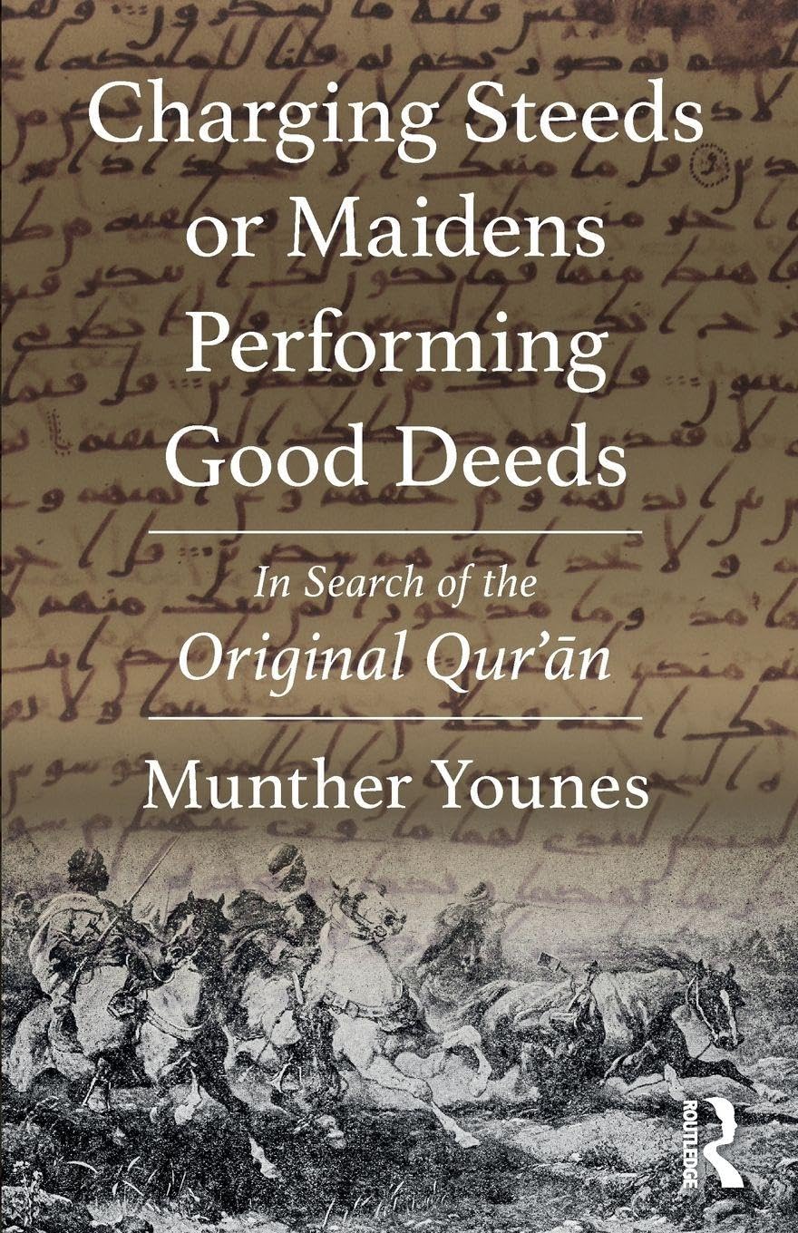 Charging Steeds or Maidens Performing Good Deeds: In Search of the Original Qur’an