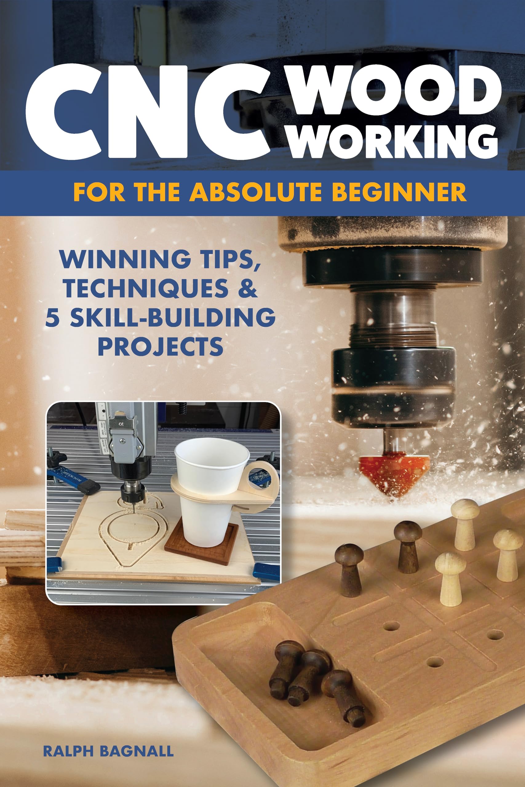 CNC Woodworking for the Absolute Beginner: Winning Tips, Techniques & 5 Skill-Building Projects (Fox Chapel Publishing) Introduction to Computer Numerical Control with Step-by-Step Photos and FAQ