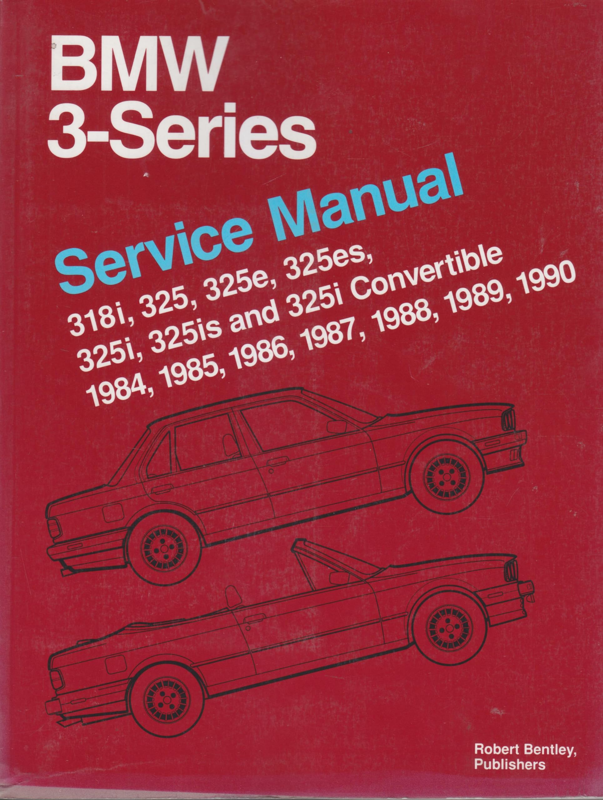 BMW 3 Series (E30) Service Manual: 1984-1990: 318i, 325, 325e