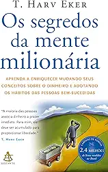 Os segredos da mente milionária: Aprenda a enriquecer mudando seus conceitos sobre o dinheiro e adotando os hábitos das pessoas bem-sucedidas