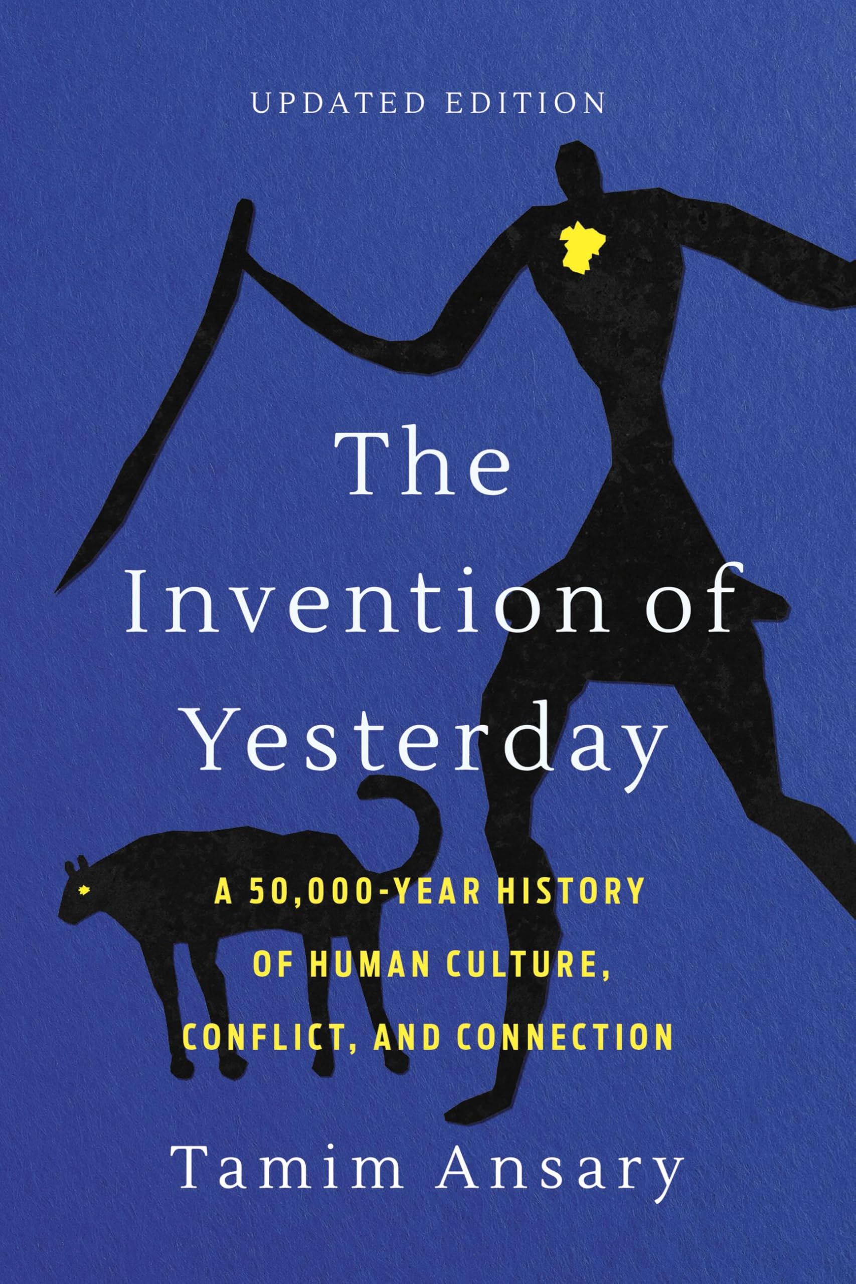 The Invention of Yesterday: A 50,000-Year History of Human Culture, Conflict, and Connection