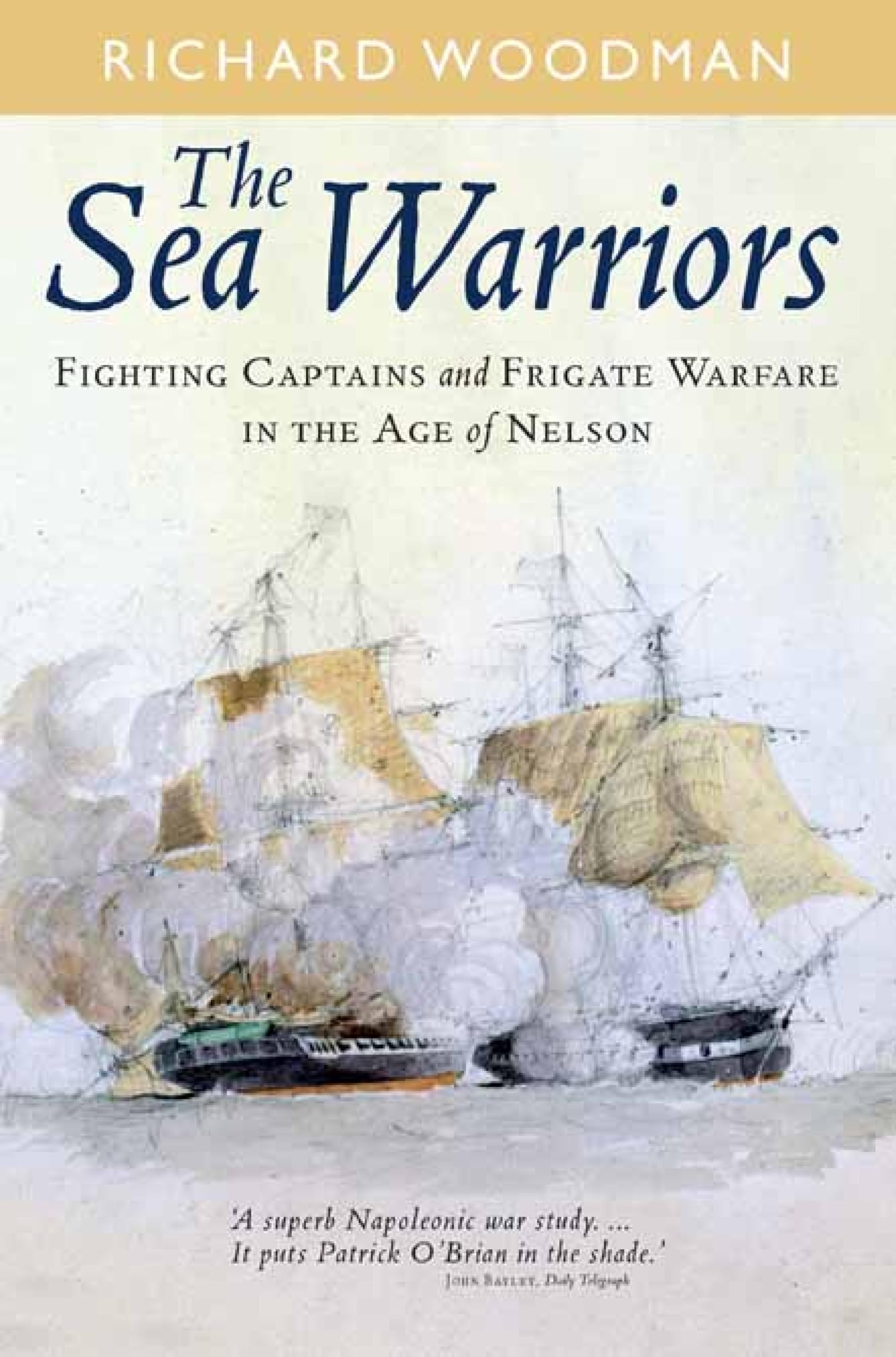 The Sea Warriors: Fighting Captains and Frigate Warfare in the Age of Nelson (English Edition)