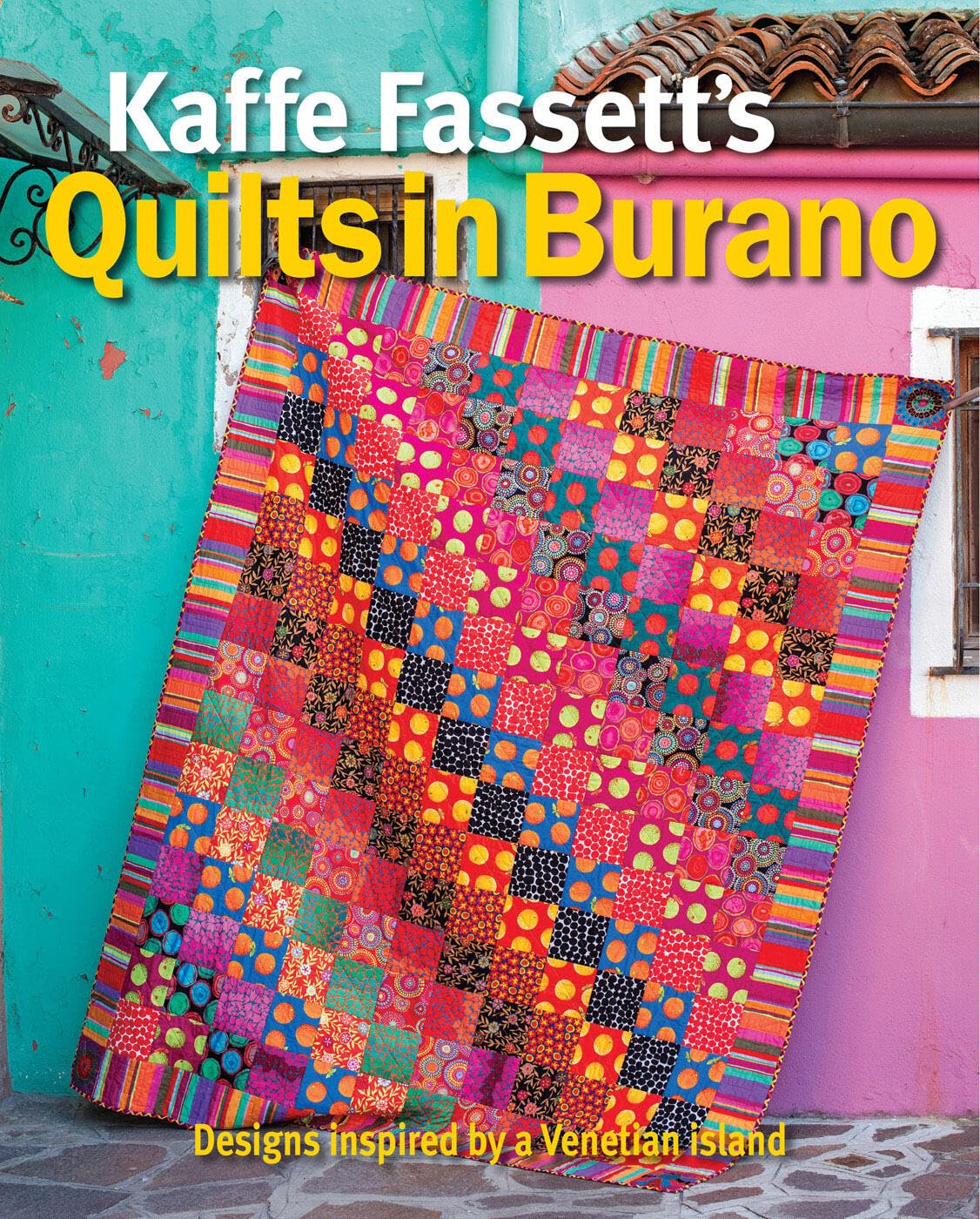 Taunton Press Kaffe Fassett's Quilts in Burano: Designs inspired by a Venetian island