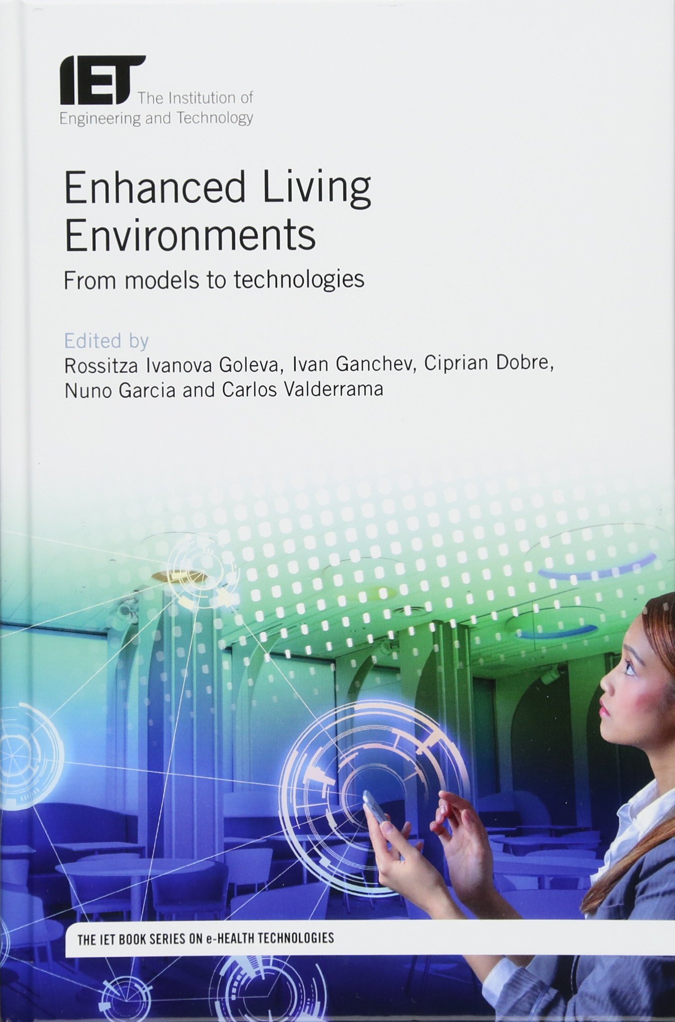 Enhanced Living Environments: From models to technologies (Healthcare Technologies)