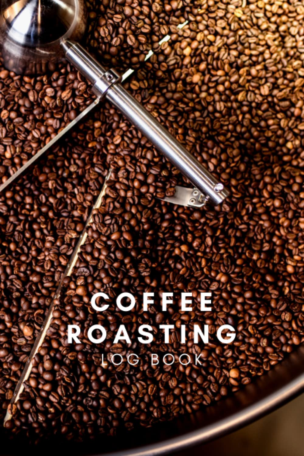Coffee Roasting Log Book: Coffee Tasting Journal | Pour Over Coffee Log | Coffee Roasting Record Book | 100 Pages 6 x 9"