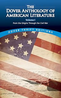 The Dover Anthology of American Literature, Volume I: From the Origins Through the Civil War (Volume 1) (Dover Thrift Editions: Literary Collections)