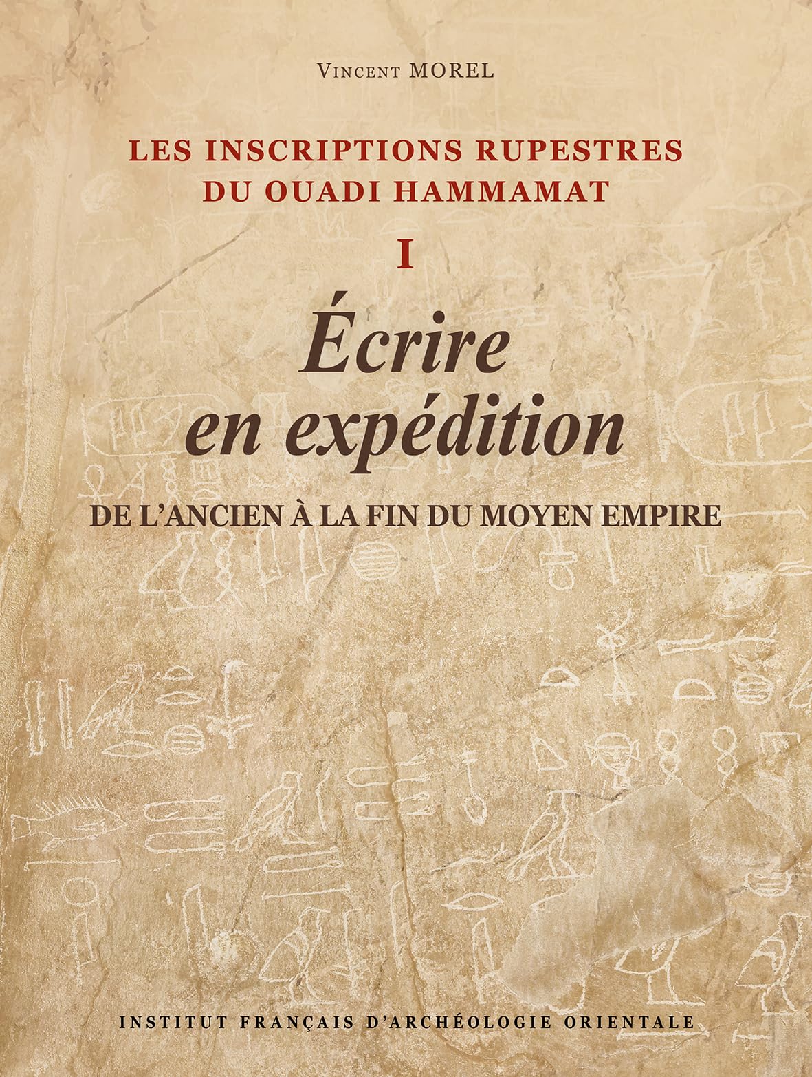 Les inscriptions rupestres du Ouadi Hammamat I: Écrire en expédition, de l’Ancien à la fin du Moyen Empire