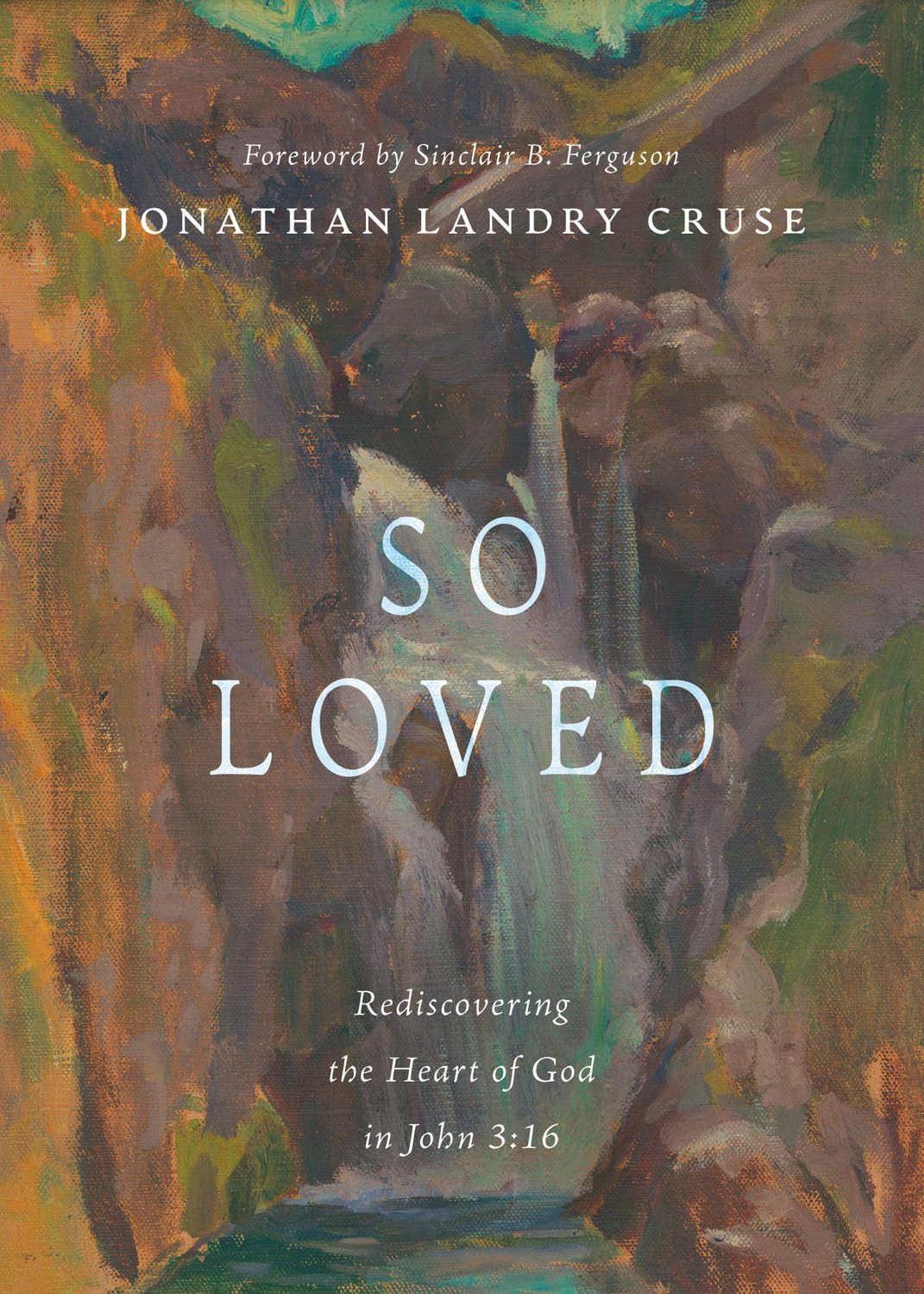 So Loved: Rediscovering the Heart of God in John 3:16
