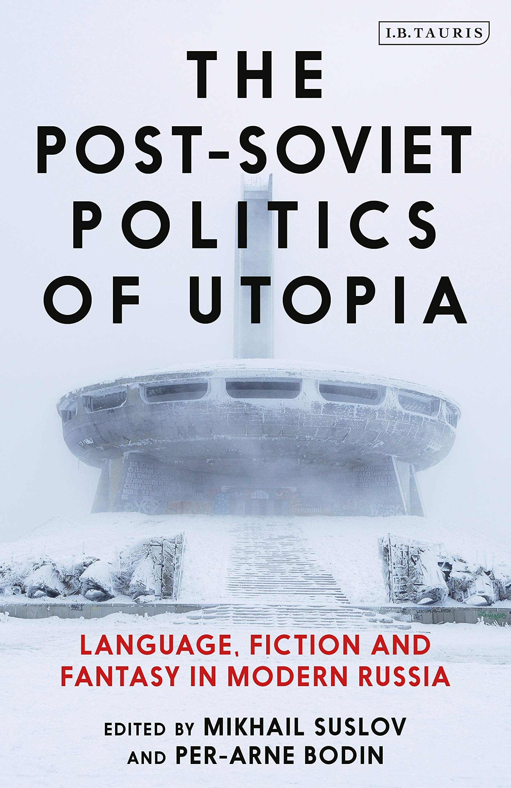 Post-Soviet Politics of Utopia, The: Language, Fiction and Fantasy in Modern Russia