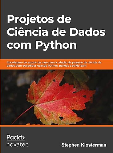 Projetos de ciência de dados com Python: Abordagem de estudo de caso para a criação de projetos de ciência de dados bem-sucedidos usando Python, pandas e scikit-learn