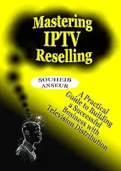Mastering IPTV Reselling: A Practical Guide to Building a Successful Business with Television Distribution (English Edition)