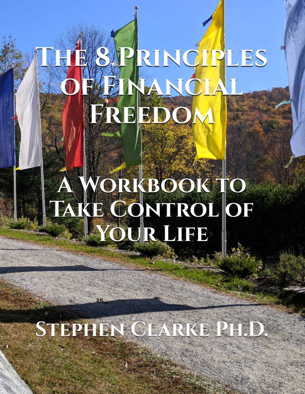 The 8 Principles of Financial Freedom: A Workbook to Take Control of Your Life